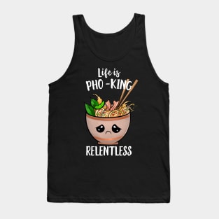 Life Is Pho-king Relentless Tank Top